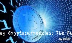 Title: Understanding Cryptocurrencies: The Future of Currenc