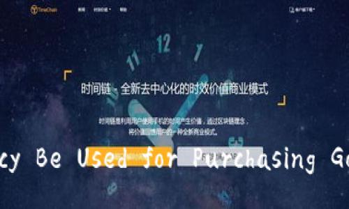 Can Cryptocurrency Be Used for Purchasing Goods and Services?