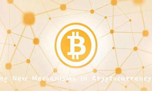 Understanding New Mechanisms in Cryptocurrency Investment