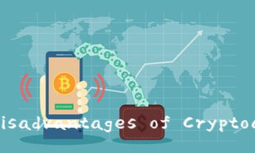 Understanding the Disadvantages of Cryptocurrency Investment