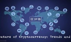 Title: The Future of Cryptocurrency: Trends and Predictions