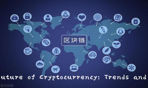 Title: The Future of Cryptocurrency: Trends and Predictions