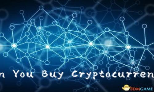 Can You Buy Cryptocurrency?