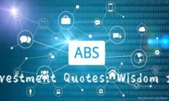 Cryptocurrency Investment Quotes: Wisdom for the Digital Age